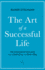 The Art of a Successful Life the Wisdom of the Ages From Confucius to Steve Jobs