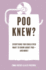 Poo Knew? : Everything You Could Ever Want to Know About Poo? and More!