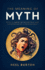 The Meaning of Myth: With 12 Greek Myths Retold and Interpreted By a Psychiatrist (Ancient Wisdom)