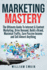 Marketing Mastery: The Ultimate Guide To Internet & Content Marketing. Drive Demand, Build a Brand, Maximize Traffic, Earn Passive Income and Sell Almost Anything (2 Book Bundle)