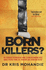Born Killers? : Inside the Minds of the World's Most Depraved Criminals