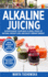 Alkaline Juicing: Supercharge Your Body & Mind, Speed Up Natural Weight Loss, and Enjoy Vibrant Energy