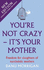 You'Re Not Crazy-It's Your Mother: Freedom for Daughters of Narcissistic Mothers-New Edition