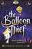 The Balloon Thief: a Stunning Ya Fantasy Debut for Fans of Noughts + Crosses and We Hunt the Flame