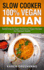 Slow Cooker: 100% Vegan Indian - Tantalizing and Super Nutritious Vegan Recipes for Optimal Health