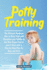 Potty Training in 3 Days: the Ultimate Guide on How to Potty Train and Discipline Your Toddler to Get Him Diaper Free in Just a Weekend With a Step-By-Step Plan for Boys and Girls