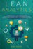 Lean Analytics: the Complete Guide to the Systematic Method for the Use of Data to Manage and Build a Better and Faster Startup Business By Cutting Costs and Adding Value to the Development Process