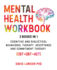 Mental Health Workbook: 3 Books in 1: Cognitive and Dialectical Behavioral Therapy, Acceptance and Commitment Therapy. (Cbt+Dbt+Act).