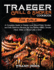 Traeger Grill and Smoker Cookbook: the Bible. a Complete Guide to Master Your Wood Pellet Smoker and Grill. Delicious Recipes for the Perfect Bbq. Smoke Meat, Bake Or Roast Like a Chef