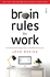 Brain Rules for Work: the Science of Thinking Smarter in the Office and at Home