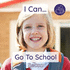 I Can Go to School: a Gentle Introduction to Going to School: a Reassuring Introduction to Starting School: 8 (Becca's I Can Do It! ' Books)