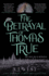 The Betrayal of Thomas True: This year's most devastating, unforgettable historical thriller - THE SUNDAY TIMES BESTSELLER