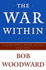 The War Within: a Secret White House History, 2006-2008