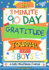 The 3 Minute, 90 Day Gratitude Journal for Boys: a Positive Thinking and Gratitude Journal for Boys to Promote Happiness, Self-Confidence and...Inch 103 Pages) (2) (Kids Gratitude Journal)