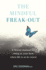 The Mindful Freak-Out: a Rescue Manual for Being at Your Best When Life is at Its Worst