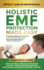 Holistic EMF Protection Made Easy: Practical Solutions to Safeguard Your Home and Loved Ones From The Health Risks of Radiation Exposure: Practical solutions to safeguard your home and loved ones from the health risks of radiation exposure
