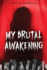 My Brutal Awakening