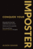 Conquer Your Imposter: Dismantle the fear that undermines your success. Unlock your true potential. Free yourself from Imposter Syndrome for good.
