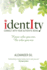 Identity: Connect With Your Authentic Being. Know Who You Are, Be Who You Are