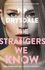Strangers We Know, the