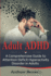 Adult ADHD: A Comprehensive Guide to Attention Deficit Hyperactivity Disorder in Adults