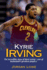 Kyrie Irving: The incredible story of Kyrie Irving - one of basketball's greatest players!