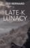 Late-K Lunacy