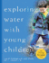 Exploring Water With Young Children Teacher's Guide Young Scientist Redleaf Press