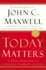 Today Matters 12 Daily Practices to Guarantee Tomorrow's Success Maxwell, John C