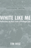 White Like Me: Reflections on Race From a Privileged Son