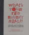 What's Your Red Rubber Ball? ! : Discover Your Inspiration and Chase It for a Lifetime