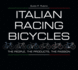 Italian Racing Bicycles: the People, the Products, the Passion