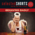 Selected Shorts: Behaving Badly (Selected Shorts: Let Us Tell You a Story)
