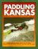 Paddling Kansas: 62 Great Trips By Canoe and Kayak (Trails Books Guides)