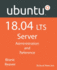 Ubuntu 18.04 LTS Server: Administration and Reference