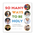 So Many Ways to Be Holy: a Childs Book About Vocations