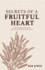 Secrets of a Fruitful Heart: Tools for Spiritual Growth From Jesus' Parable of the Sower