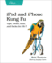 Ipad and Iphone Kung Fu: Tips, Tricks, Hints, and Hacks for Ios 7