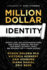 Million Dollar Identity: Experts, Ceos, and Entrepreneurs Share How to Build, Monetize, and Scale Your Market Authority, Profit, and Influence