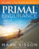 Primal Endurance: Revolutionize Your Training Approach to Drop Excess Body Fat, Manage Stress, Preserve Health, and Go a Lot Faster!