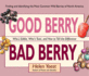 Good Berry Bad Berry: Who's Edible, Who's Toxic, and How to Tell the Difference