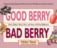 Good Berry Bad Berry: Who's Edible, Who's Toxic, and How to Tell the Difference (Good...Bad)