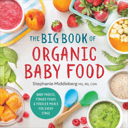 The Big Book of Organic Baby Food: Baby Purees, Finger Foods, and Toddler Meals for Every Stage