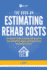 The Book on Estimating Rehab Costs: the Investor's Guide to Defining Your Renovation Plan, Building Your Budget, and Knowing Exactly How Much It All Costs (Fix-and-Flip, 2)