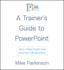 A Trainers Guide to Powerpoint: Best Practices for Master Presenters