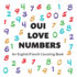 Oui Love Numbers: an English/French Bilingual Counting Book (Oui Love French) (French Edition)