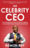 The Celebrity Ceo: How Entrepreneurs Can Thrive By Building a Community and a Strong Personal Brand