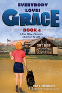 Everybody Loves Grace: a True Story of Grace's Adventure to Utah