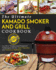 Kamado Smoker and Grill Cookbook: the Ultimate Kamado Smoker and Grill Cookbook-Innovative Recipes and Foolproof Techniques for the Most Flavorful and Delicious Barbecue