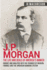 J.P. Morgan-the Life and Deals of Americas Banker: Insight and Analysis Into the Founder of Modern Finance and the American Banking System: 2 (Business Biographies and Memoirs  Titans of Industry)